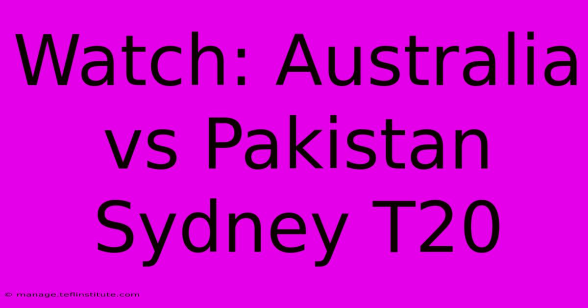 Watch: Australia Vs Pakistan Sydney T20