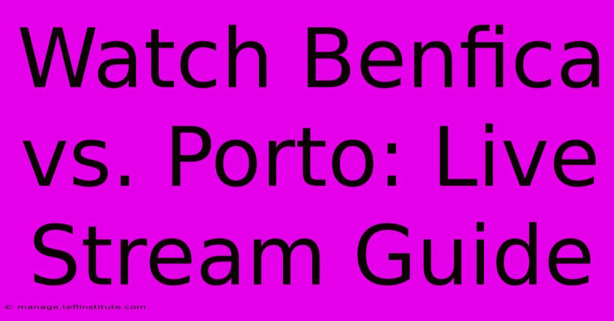 Watch Benfica Vs. Porto: Live Stream Guide