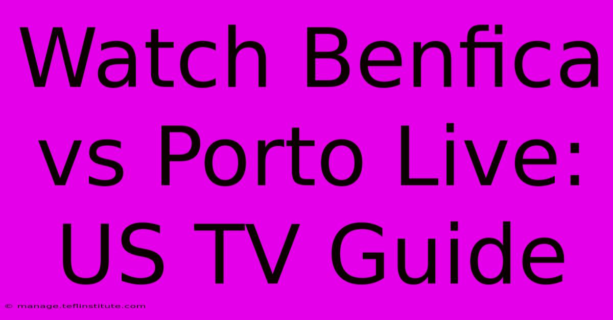 Watch Benfica Vs Porto Live: US TV Guide 