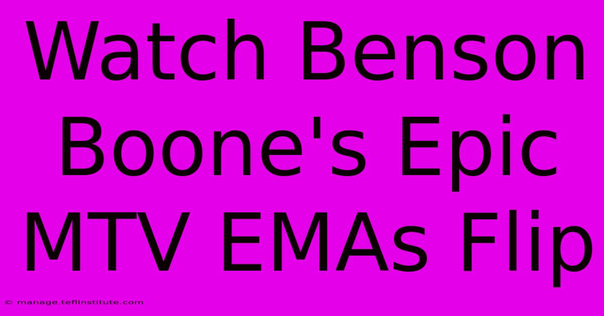 Watch Benson Boone's Epic MTV EMAs Flip