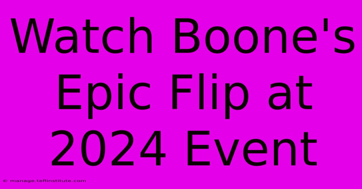 Watch Boone's Epic Flip At 2024 Event