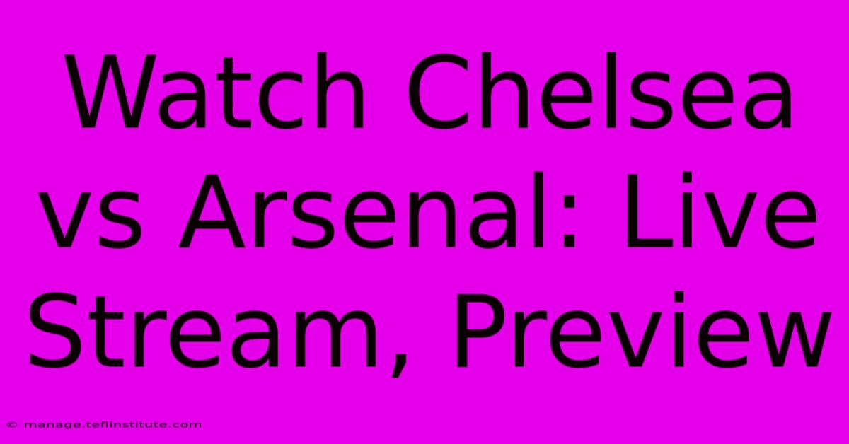 Watch Chelsea Vs Arsenal: Live Stream, Preview