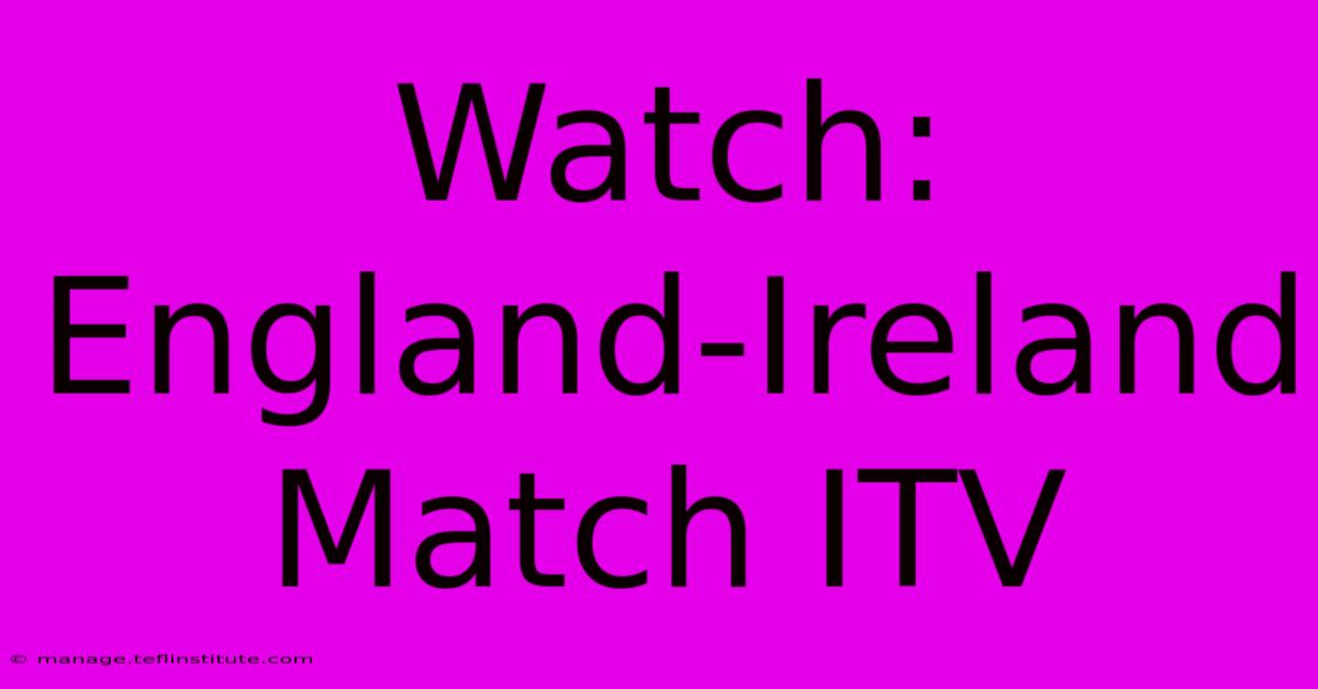 Watch: England-Ireland Match ITV