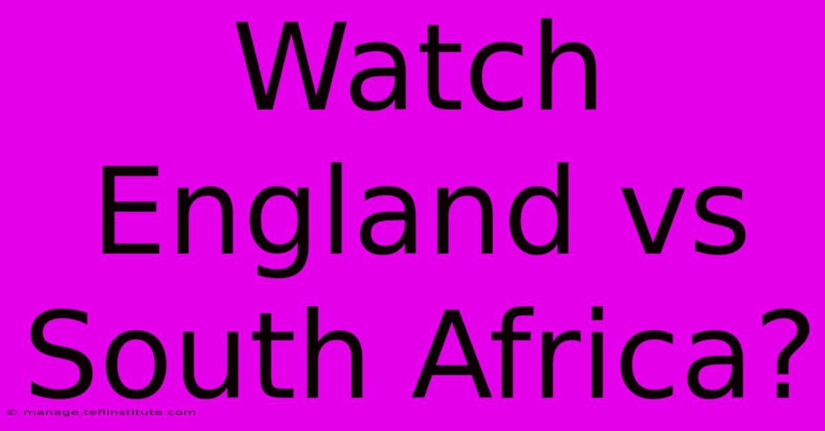 Watch England Vs South Africa?