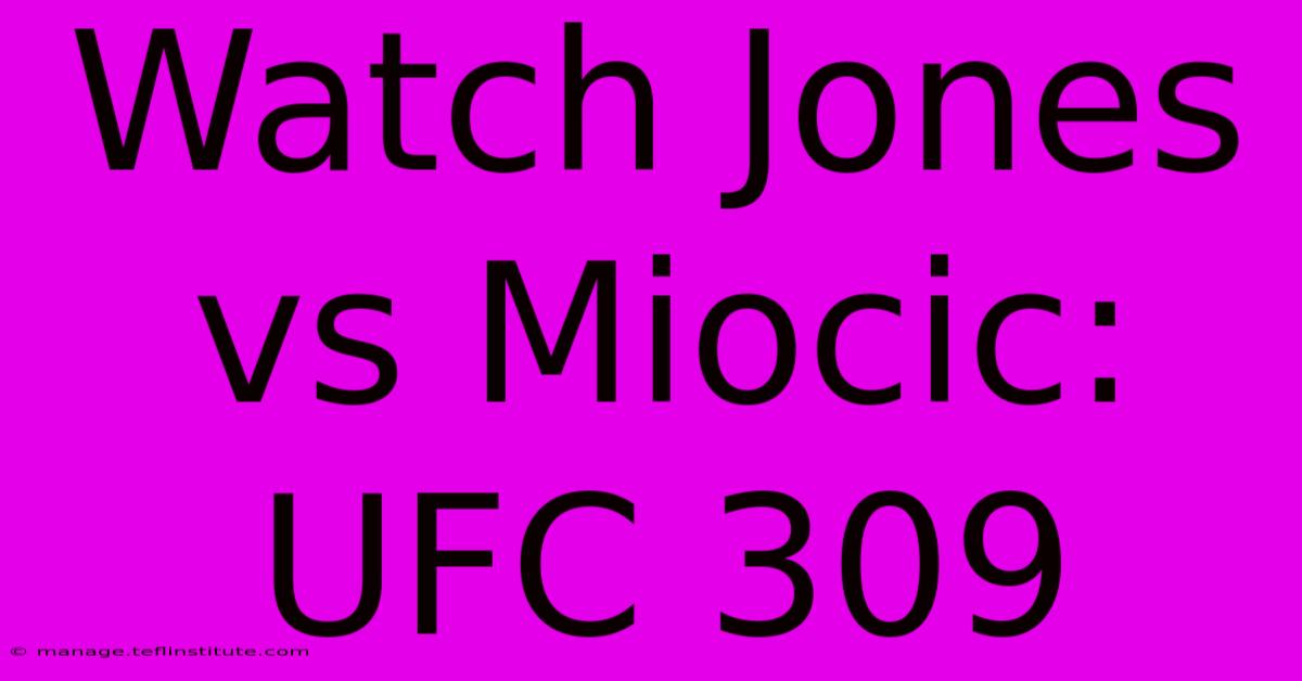 Watch Jones Vs Miocic: UFC 309