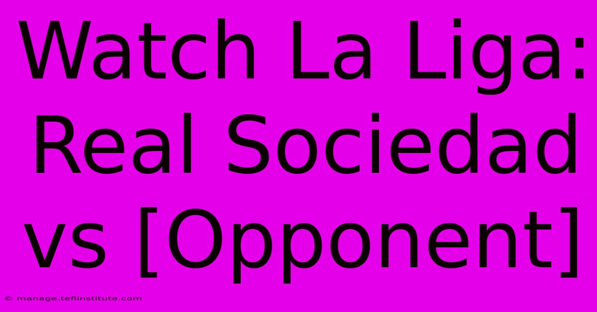 Watch La Liga: Real Sociedad Vs [Opponent] 