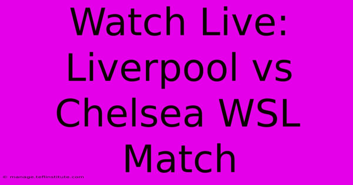 Watch Live: Liverpool Vs Chelsea WSL Match