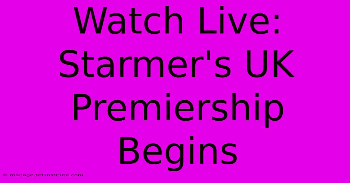 Watch Live: Starmer's UK Premiership Begins