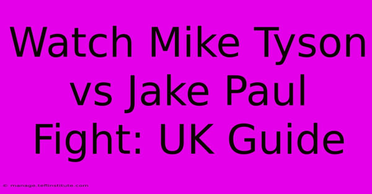 Watch Mike Tyson Vs Jake Paul Fight: UK Guide 