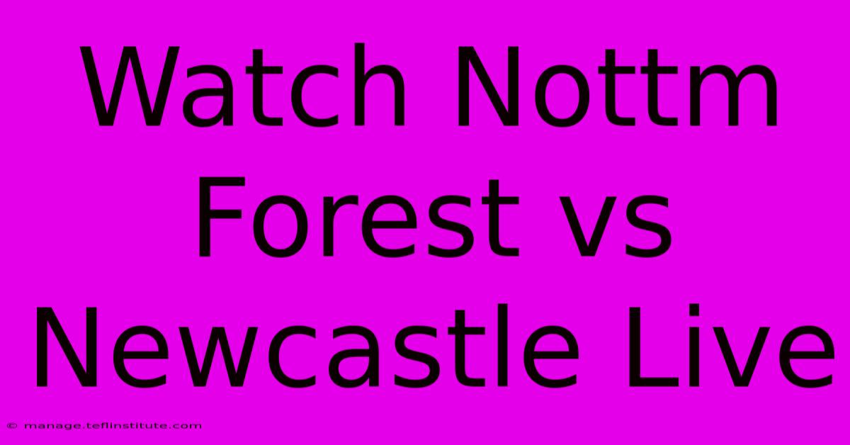 Watch Nottm Forest Vs Newcastle Live