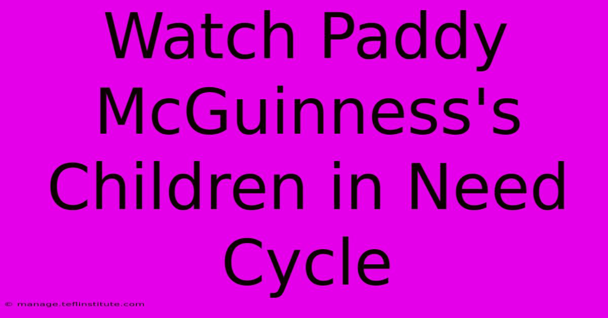 Watch Paddy McGuinness's Children In Need Cycle 