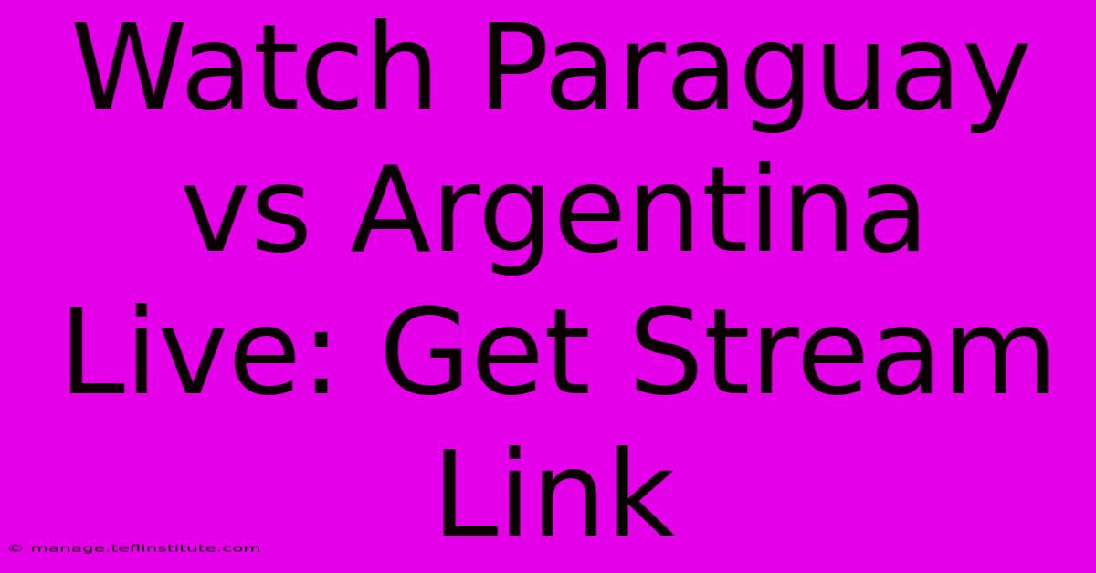 Watch Paraguay Vs Argentina Live: Get Stream Link 