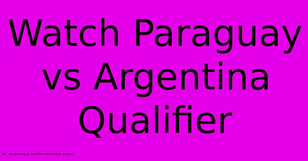 Watch Paraguay Vs Argentina Qualifier