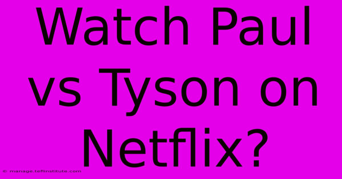 Watch Paul Vs Tyson On Netflix?