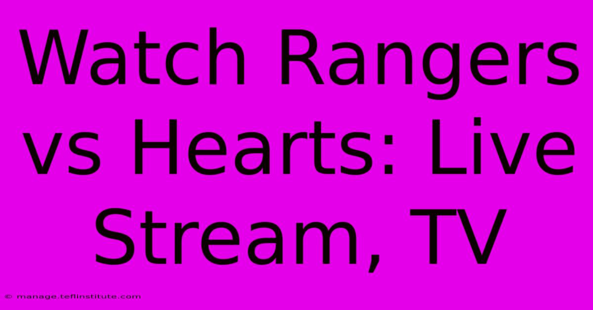 Watch Rangers Vs Hearts: Live Stream, TV