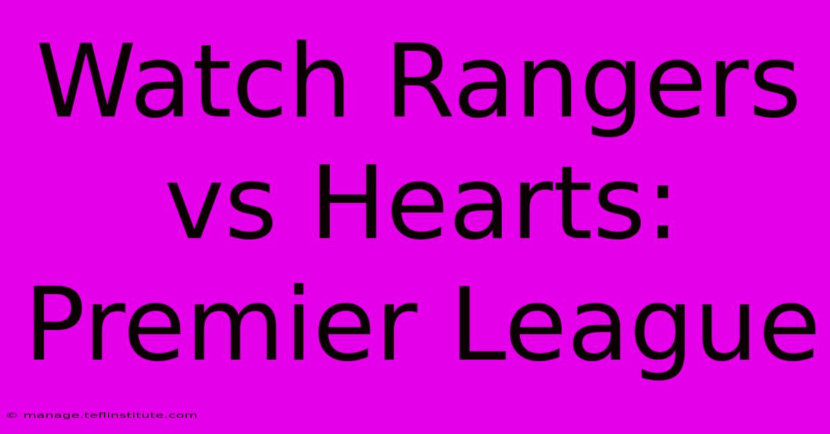 Watch Rangers Vs Hearts: Premier League