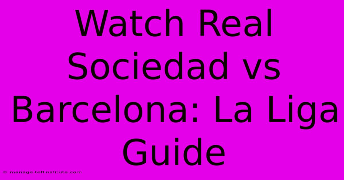 Watch Real Sociedad Vs Barcelona: La Liga Guide