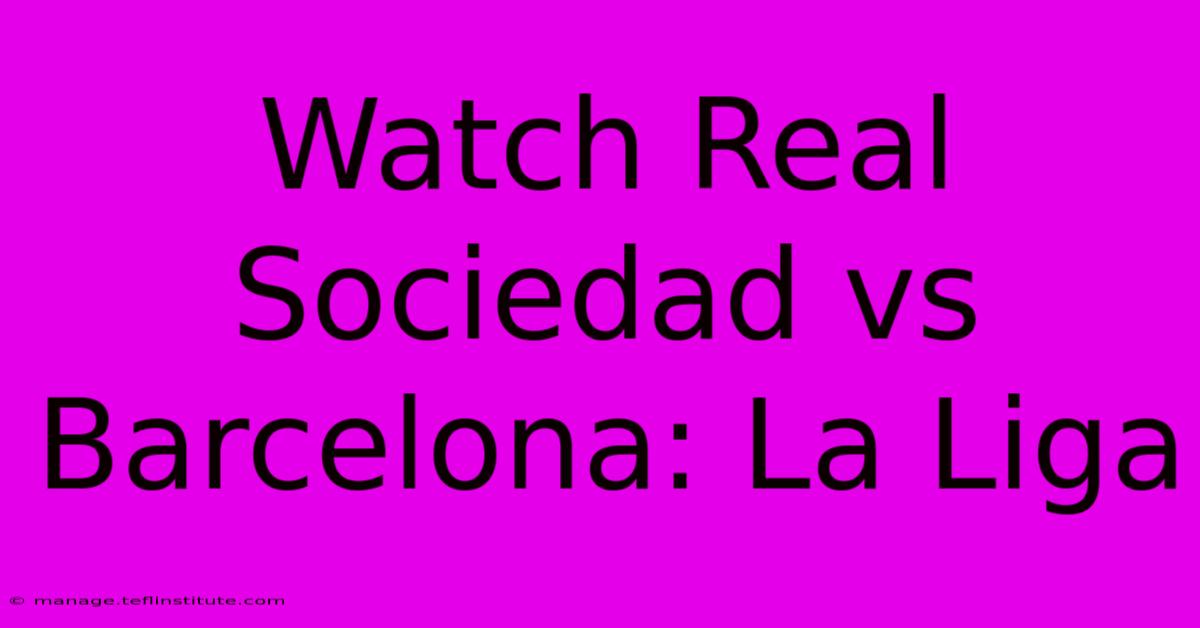 Watch Real Sociedad Vs Barcelona: La Liga