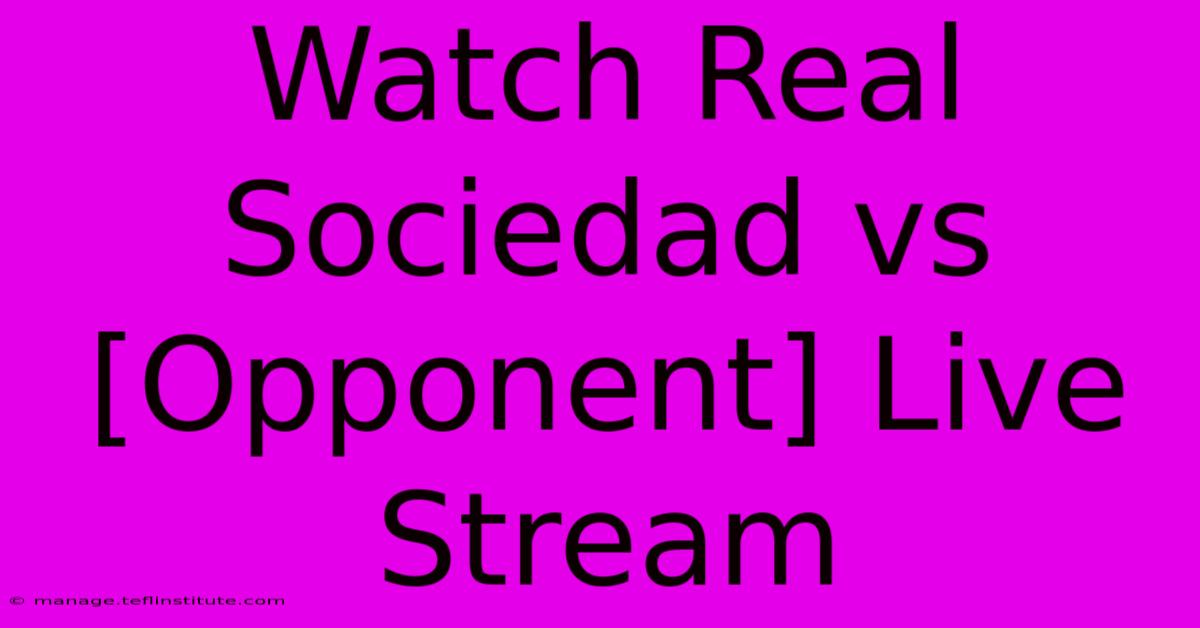 Watch Real Sociedad Vs [Opponent] Live Stream