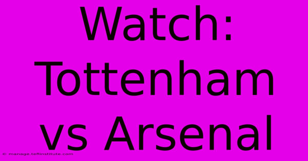 Watch: Tottenham Vs Arsenal