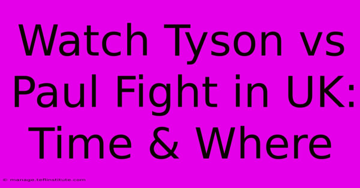 Watch Tyson Vs Paul Fight In UK: Time & Where