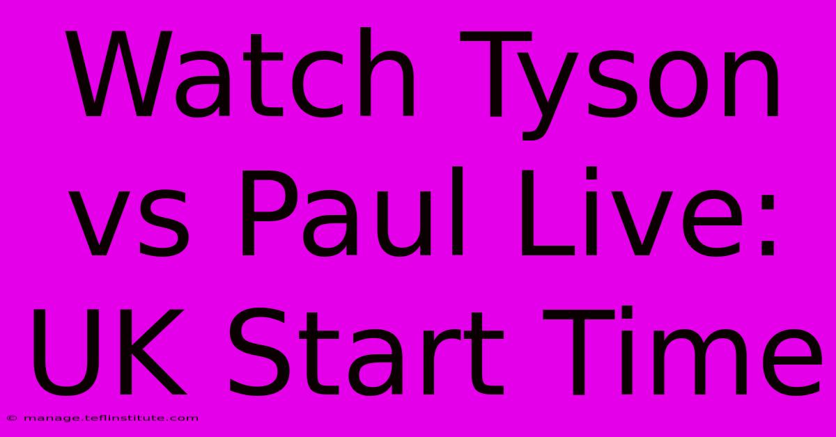 Watch Tyson Vs Paul Live: UK Start Time