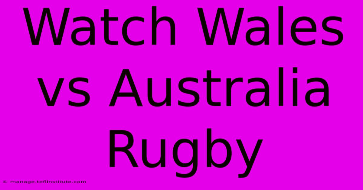 Watch Wales Vs Australia Rugby