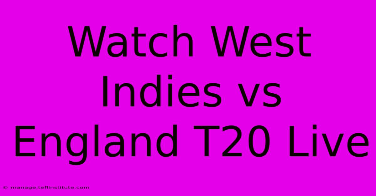 Watch West Indies Vs England T20 Live