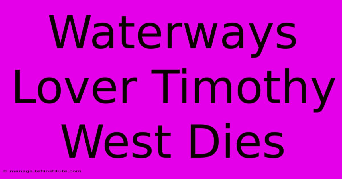 Waterways Lover Timothy West Dies