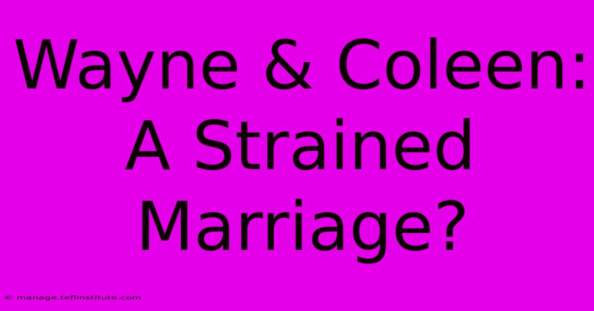 Wayne & Coleen: A Strained Marriage?