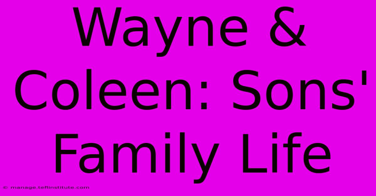 Wayne & Coleen: Sons' Family Life