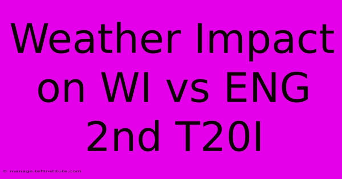 Weather Impact On WI Vs ENG 2nd T20I 