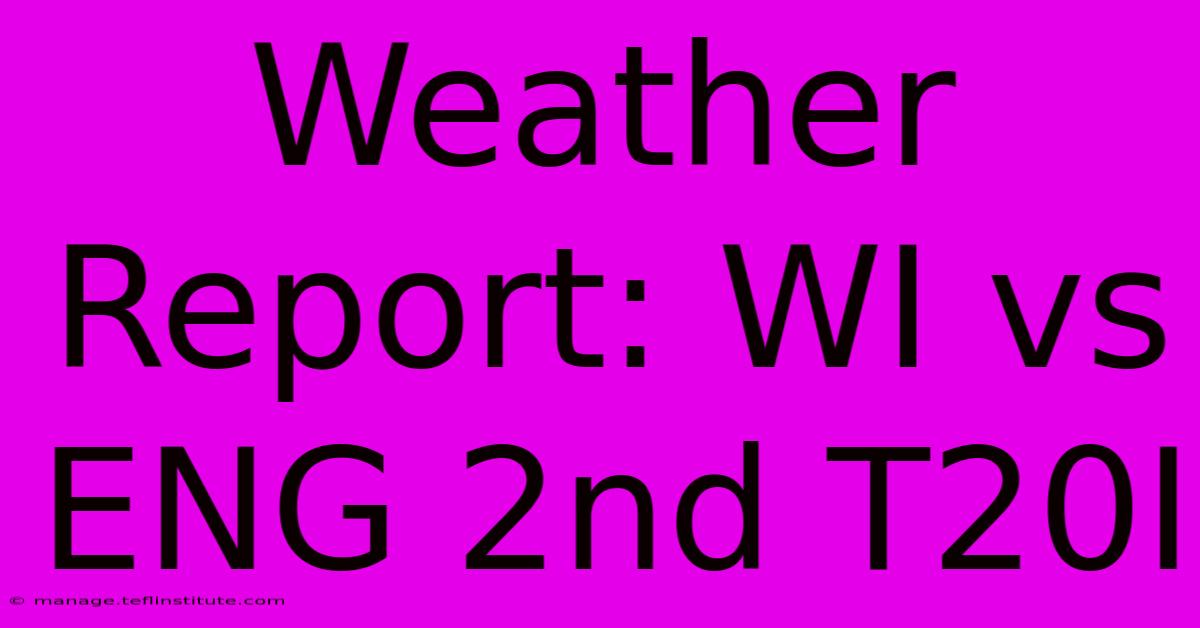 Weather Report: WI Vs ENG 2nd T20I