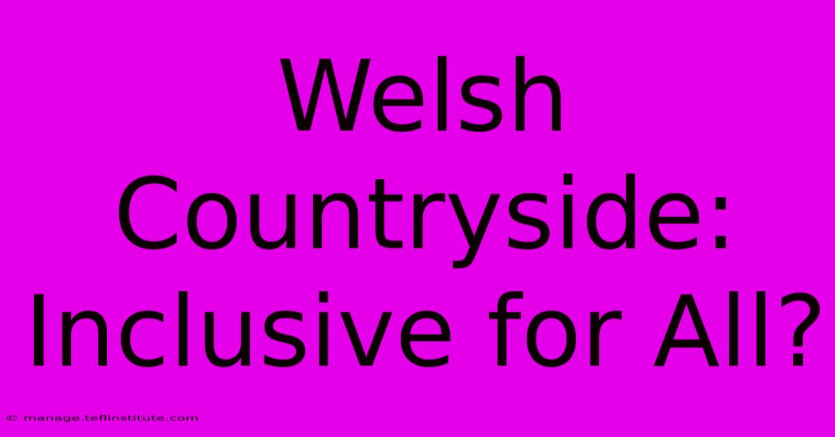 Welsh Countryside: Inclusive For All?