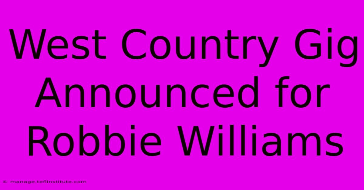 West Country Gig Announced For Robbie Williams