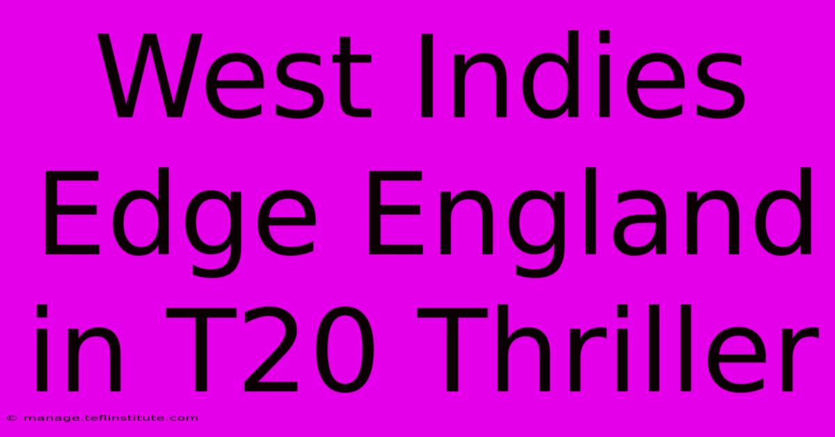 West Indies Edge England In T20 Thriller