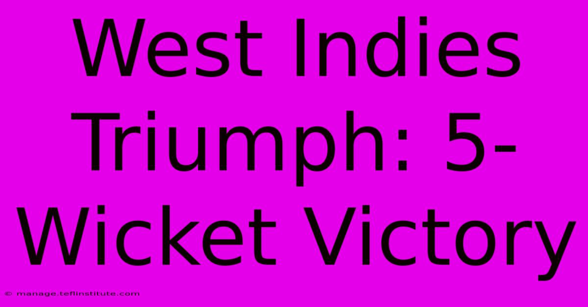 West Indies Triumph: 5-Wicket Victory