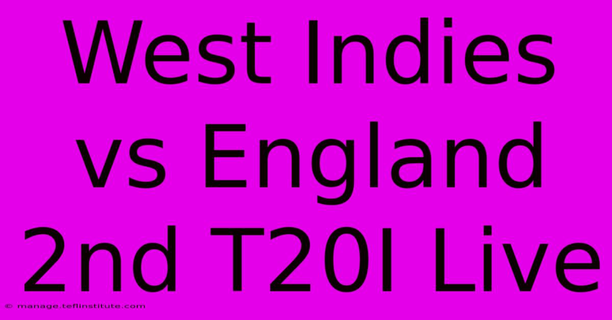 West Indies Vs England 2nd T20I Live