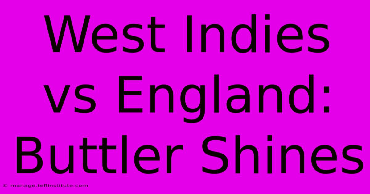 West Indies Vs England: Buttler Shines