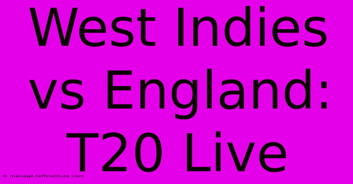 West Indies Vs England: T20 Live