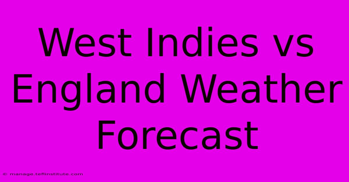 West Indies Vs England Weather Forecast