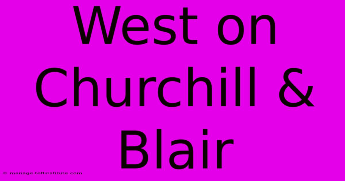 West On Churchill & Blair