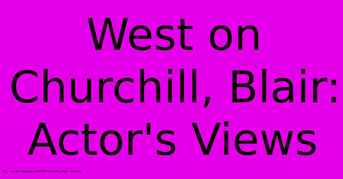 West On Churchill, Blair: Actor's Views