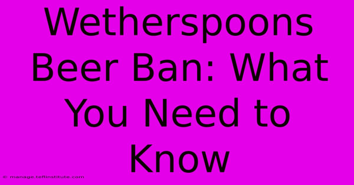 Wetherspoons Beer Ban: What You Need To Know