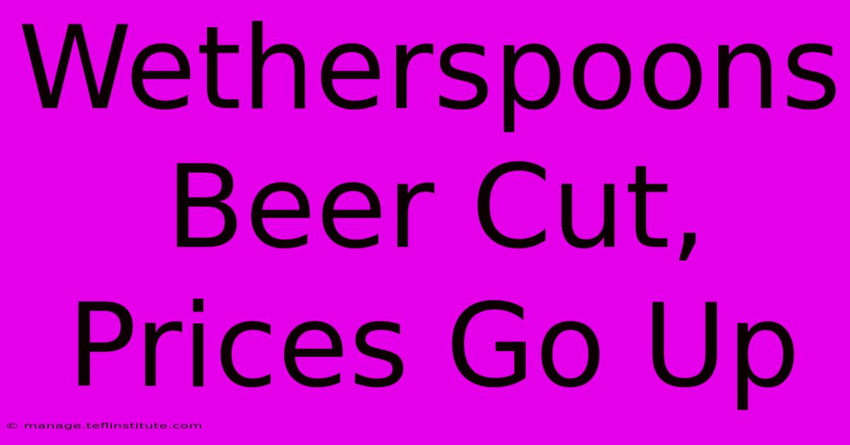 Wetherspoons Beer Cut, Prices Go Up