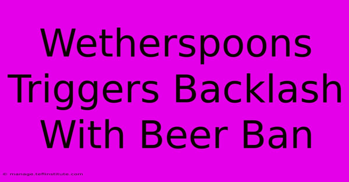 Wetherspoons Triggers Backlash With Beer Ban