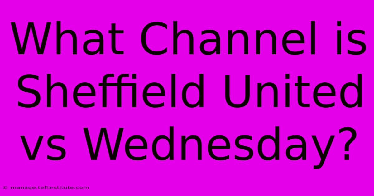 What Channel Is Sheffield United Vs Wednesday?