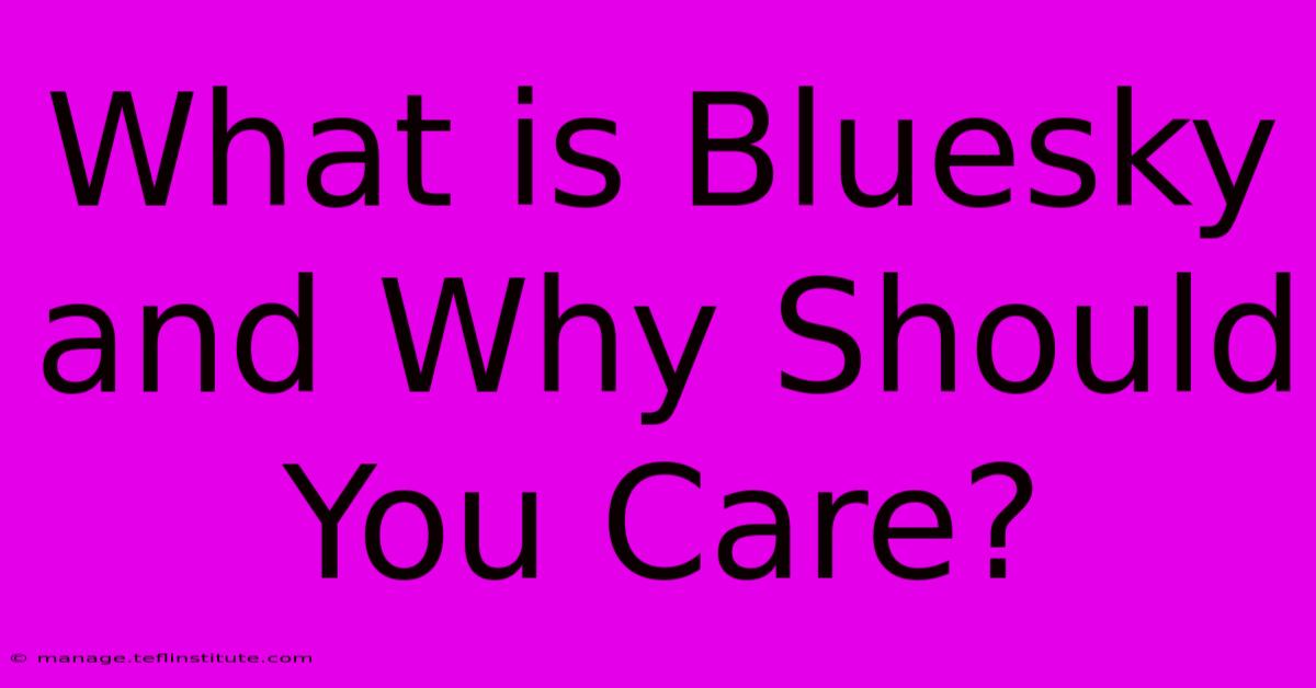 What Is Bluesky And Why Should You Care?