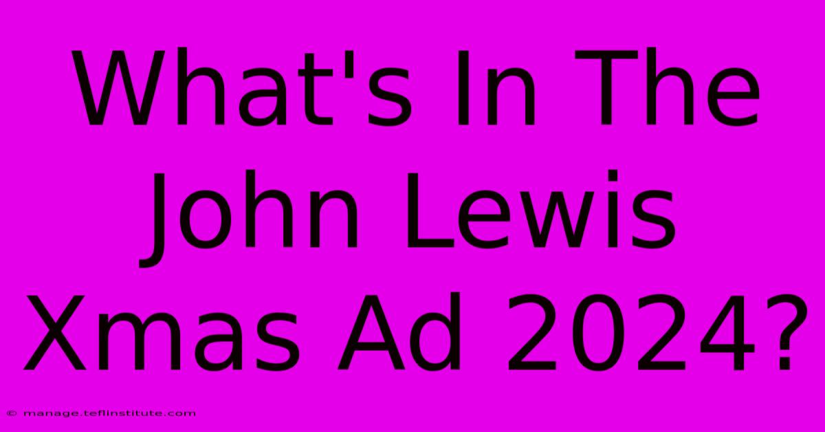 What's In The John Lewis Xmas Ad 2024?