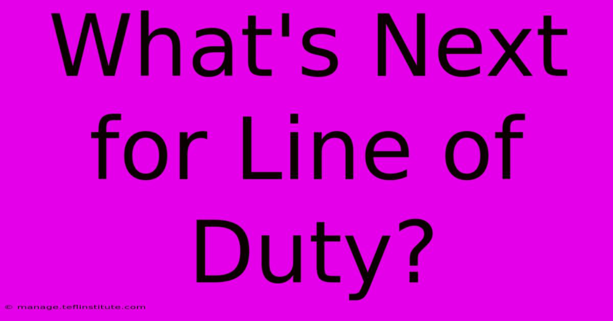 What's Next For Line Of Duty?